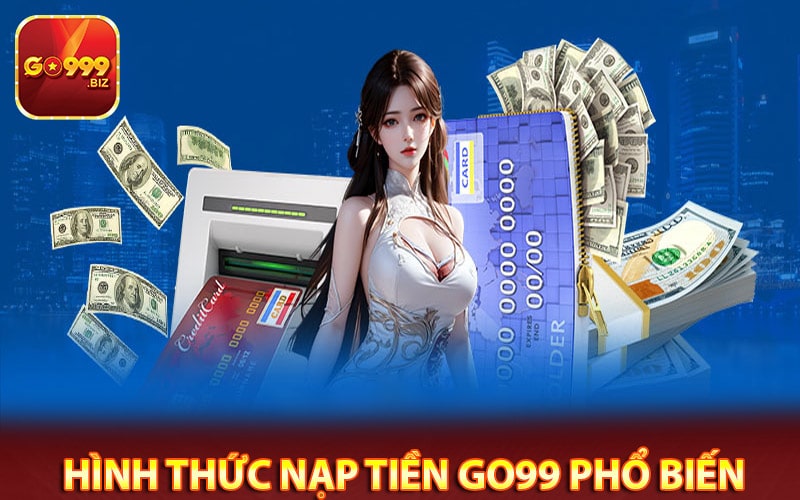 Một số hình thức nạp tiền go99 phổ biến