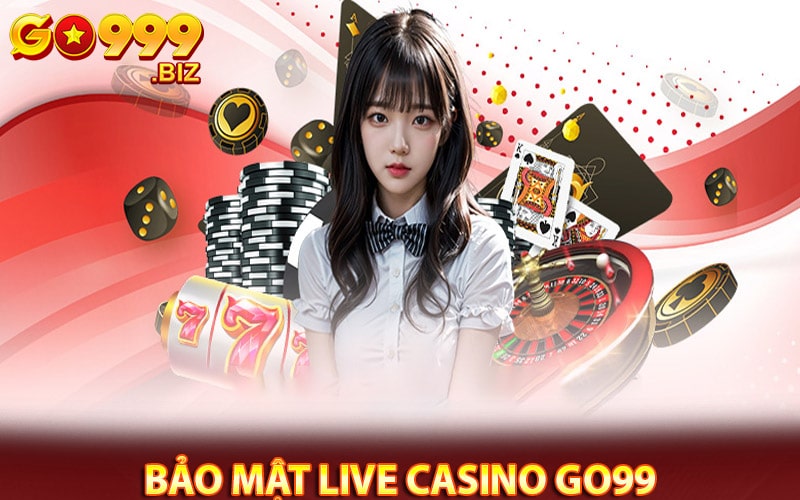 Độ an toàn bảo mật của sảnh live casino go99