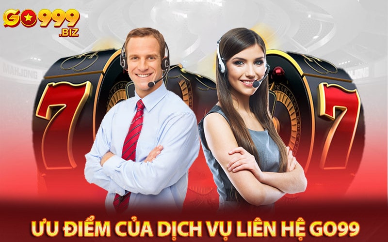 Những ưu điểm của dịch vụ liên hệ go99