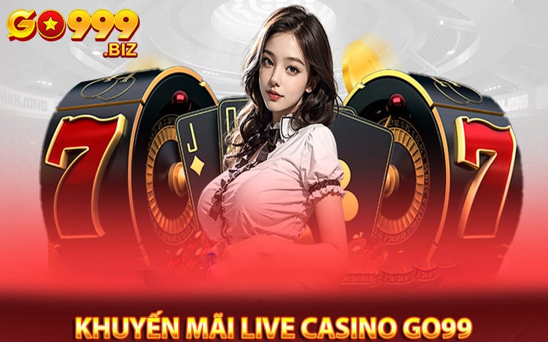 Ưu đãi hấp dẫn mà live casino go99 cung cấp cho khách hàng