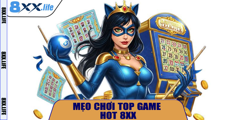 Mẹo chơi Top Game HOT 8XX hiệu quả